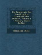 Die Fragmente Der Vorsokratiker Griechisch Und Deutsch, Volume 1 - Primary Source Edition di Hermann Diels edito da Nabu Press