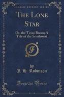 The Lone Star di J H Robinson edito da Forgotten Books
