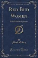 Red Bud Women di Mark O'Dea edito da Forgotten Books