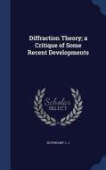 Diffraction Theory; A Critique Of Some Recent Developments di C J Bouwkamp edito da Sagwan Press