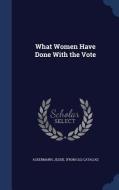 What Women Have Done With The Vote edito da Sagwan Press