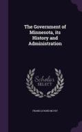 The Government Of Minnesota, Its History And Administration di Frank Le Rond McVey edito da Palala Press