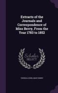 Extracts Of The Journals And Correspondence Of Miss Berry, From The Year 1783 To 1852 di Theresa Lewis, Mary Berry edito da Palala Press