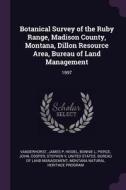 Botanical Survey of the Ruby Range, Madison County, Montana, Dillon Resource Area, Bureau of Land Management: 1997 di James P. Vanderhorst, Bonnie L. Heidel, John Pierce edito da CHIZINE PUBN