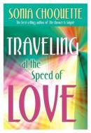 Traveling at the Speed of Love di Sonia Choquette edito da Hay House