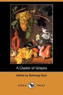 A Cluster Of Grapes (dodo Press) di Arthur Christopher Benson, Anna Bunston Et Al edito da Dodo Press