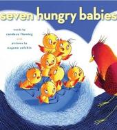 Seven Hungry Babies di Candace Fleming edito da ATHENEUM BOOKS
