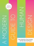 A Modern Guide to Human Design: How to Read Your Chart and Align with Your Life's True Purpose di Rachel Lieberman edito da GIBBS SMITH PUB