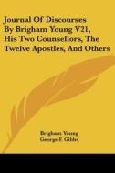 Journal Of Discourses By Brigham Young V21, His Two Counsellors, The Twelve Apostles, And Others di Brigham Young edito da Kessinger Publishing, Llc