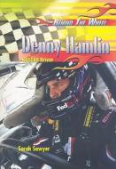 Denny Hamlin: NASCAR Driver di Sarah Sawyer edito da Rosen Central