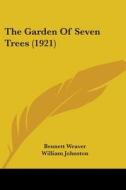 The Garden of Seven Trees (1921) di Bennett Weaver edito da Kessinger Publishing