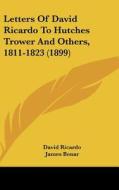 Letters of David Ricardo to Hutches Trower and Others, 1811-1823 (1899) di David Ricardo edito da Kessinger Publishing