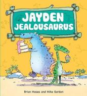 Jayden Jealousaurus di Brian Moses edito da BARRONS EDUCATION SERIES
