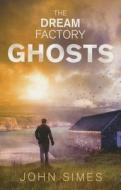 The Dream Factory: Ghosts di John Simes edito da Ulverscroft