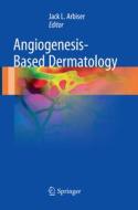 Angiogenesis-Based Dermatology edito da Springer London Ltd