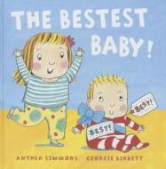 The Bestest Baby di Anthea Simmons edito da Sterling Children's Books