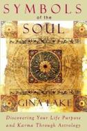 Symbols of the Soul: Discovering Your Life Purpose and Karma Through Astrology di Gina Lake edito da Createspace
