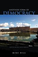 Another Form of Democracy di Mike Hill edito da AuthorHouse UK