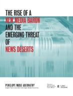 The Rise of a New Media Baron and the Emerging Threat of News Deserts di Penelope Muse Abernathy edito da Longleaf Services behalf of UNC - OSPS