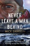 Never Leave A Man Behind di Mick Dawson edito da Little, Brown Book Group