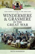Windermere and Grasmere in the Great War di Ruth Mansergh edito da Pen & Sword Books Ltd