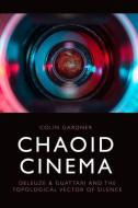 CHAOID CINEMA di GARDNER COLIN edito da EDINBURGH UNIVERSITY PRESS