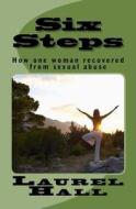Six Steps: How One Woman Recovered from Abuse di Laurel Hall edito da Createspace