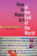 How to Make Art at the End of the World di Natalie Loveless edito da Duke University Press