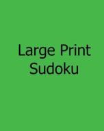 Large Print Sudoku: Moderate: Enjoyable, Large Grid Puzzles di Steve Hall edito da Createspace