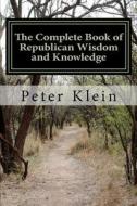 The Complete Book of Republican Wisdom and Knowledge di Peter Klein edito da Createspace