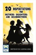 20 Inspoetations for Mothers, Daughters, And Grandmothers di Cleophas Jones edito da Bookbaby
