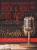 Making Your Memories with Rock & Roll and Doo-Wop di J. C. De Ladurantey edito da iUniverse