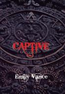 Captive di Emily Vance edito da Xlibris Corporation