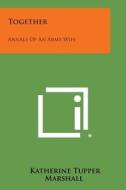 Together: Annals of an Army Wife di Katherine Tupper Marshall edito da Literary Licensing, LLC