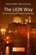 The Lion Way: Learning Plus Intelligent Optimization di Roberto Battiti, Mauro Brunato edito da Createspace