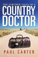 The Further Tales of a Country Doctor di Paul Carter edito da Xlibris