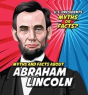 Myths and Facts about Abraham Lincoln di Ezra E. Knopp edito da POWERKIDS PR