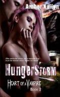 Hungerstorm (Heart of a Vampire, Book 2) di Amber Kallyn edito da Createspace