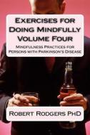 Exercises for Doing Mindfully: Mindfulness Practices for Persons with Parkinson's Disease di Robert Rodgers Phd edito da Createspace