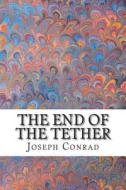 The End of the Tether: (Joseph Conrad Classics Collection) di Joseph Conrad edito da Createspace