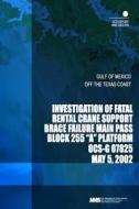 Investigation of Fatal Rental Crane Support Brace Failure Main Pass Block 266 a di U. S. Office of the Interior edito da Createspace