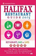 Halifax Restaurant Guide 2015: Best Rated Restaurants in Halifax, Canada - 500 Restaurants, Bars and Cafes Recommended for Visitors, 2015. di Stuart F. Gillard edito da Createspace
