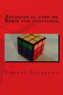 Resolver El Cubo de Rubik Con Confianza di Rodney Scarlett edito da Createspace