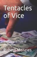 Tentacles of Vice: The Sequel to Trails of Destruction di Robert Menzies edito da Createspace