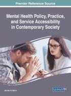 Mental Health Policy, Practice, and Service Accessibility in Contemporary Society edito da Medical Information Science Reference
