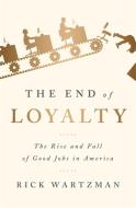 The End of Loyalty di Rick Wartzman edito da INGRAM PUBLISHER SERVICES US