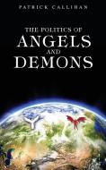 The Politics of Angels and Demons di Patrick Callihan edito da XULON PR