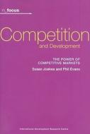 Competition and Development: The Power of Competitive Markets [With CDROM] di Susan Joekes, Phil Evans edito da IDRC (International Development Research Cent