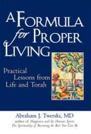 A Formula for Proper Living: Practical Lessons from Life and Torah di Abraham J. Twerski edito da JEWISH LIGHTS PUB