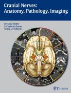 Cranial Nerves: Anatomy, Pathology, Imaging di Devin K. Binder, D. Christian Sonne, Nancy J. Fischbein edito da Thieme Georg Verlag